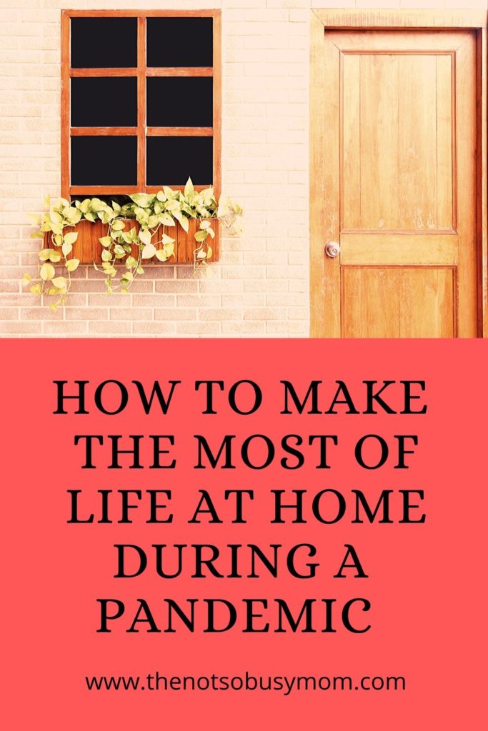 How To make the most of life at home during a Pandemic--Pin
