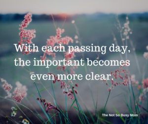With each passing day, the important becomes even more clear.