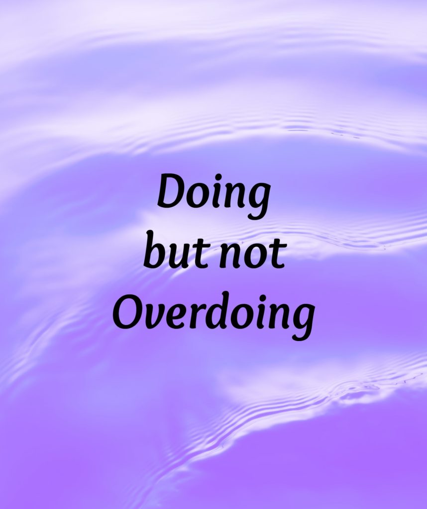 Doing But Not Overdoing